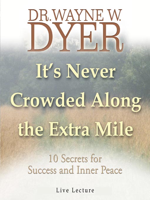 Title details for It's Never Crowded Along the Extra Mile by Dr. Wayne W. Dyer - Wait list